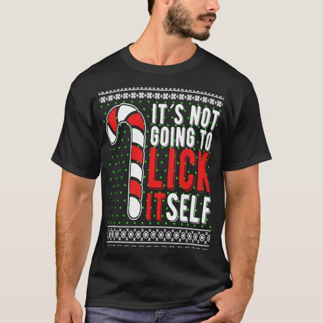 It's Not Going To Lick Itself Christmas Candy Cane T-Shirt (Front)