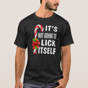 It's Not Going To Lick Itself Christmas Candy Cane T-Shirt