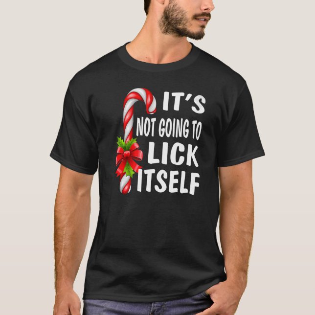 It's Not Going To Lick Itself Christmas Candy Cane T-Shirt (Front)