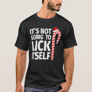 It's Not Going To Lick Itself Christmas Candy Cane T-Shirt