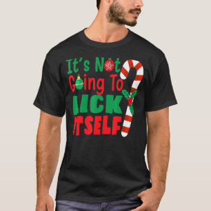 It's Not Going To Lick Itself Christmas Candy For T-Shirt