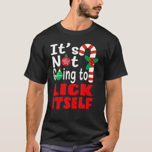 It's Not Going To Lick Itself Christmas Candy For  T-Shirt