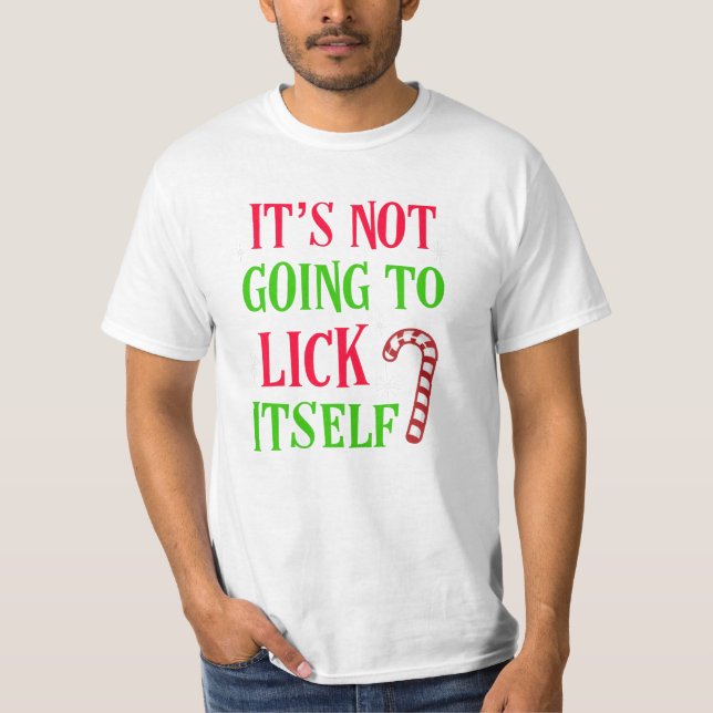 It's not going to lick itself Christmas Funny tee (Front)