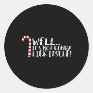 It's Not Going To Lick Itself - Christmas Naughty Classic Round Sticker