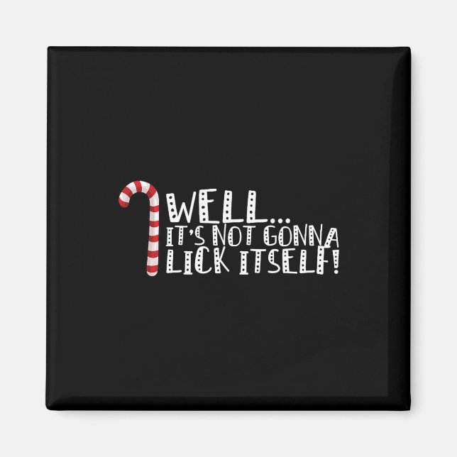 It's Not Going To Lick Itself - Christmas Naughty  Magnet (Front)