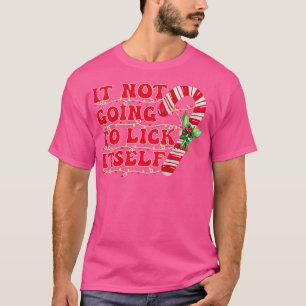 Its Not Going To Lick Itself funny christmas candy T-Shirt