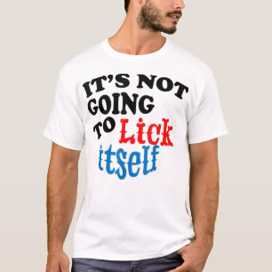It's Not Going to Lick Itself Funny Nov T-Shirt
