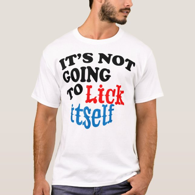 It's Not Going to Lick Itself Funny Nov T-Shirt (Front)