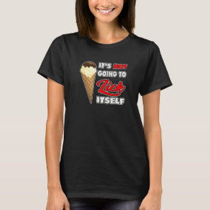 It's Not going to Lick ItSelf Ice Cream Cone  1 T-Shirt