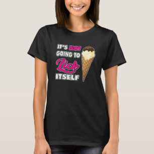 It's Not going to Lick ItSelf Ice Cream Cone 2 T-Shirt