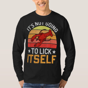 Its Not Going To Lick Itself Lobster Crawfish Cra T-Shirt