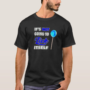 It's Not going to Lick ItSelf LoliPop Sucker 4 T-Shirt