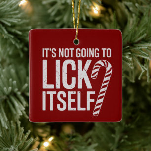 Its Not Going to Lick Itself Offensive Sarcastic Ceramic Ornament