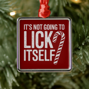 Its Not Going to Lick Itself Offensive Sarcastic Metal Tree Decoration