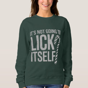 Its Not Going to Lick Itself Offensive Sarcastic Sweatshirt