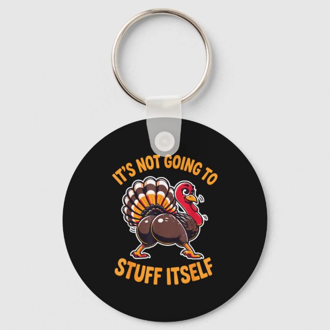 Its Not Going To Stuff Itself Adult Humor Thanksgi Key Ring (Front)