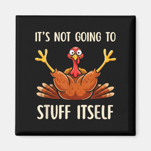 Its Not Going To Stuff Itself Adult Humor Thanksgi Magnet