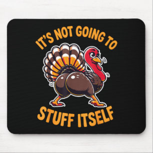 Its Not Going To Stuff Itself Adult Humor Thanksgi Mouse Mat