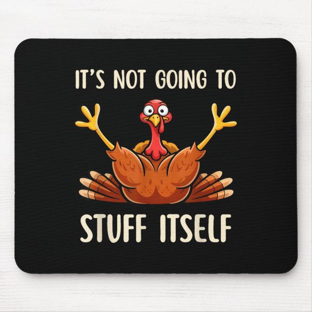 Its Not Going To Stuff Itself Adult Humor Thanksgi Mouse Mat (Front)