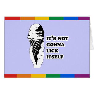 IT'S NOT GONNA LICK ITSELF