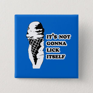 It's not gonna lick itself 15 cm square badge