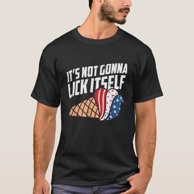 Its Not Gonna Lick Itself 4th Of July Icecream Pat T-Shirt (Front)
