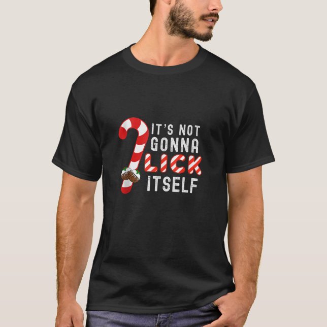 Its Not Gonna Lick Itself Candy Cane Christmas Pud T-Shirt (Front)