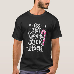 Its Not Gonna Lick Itself Christmas Candy Cane T-Shirt