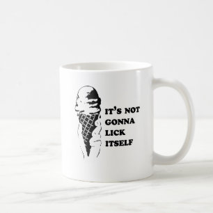It's not gonna lick itself coffee mug