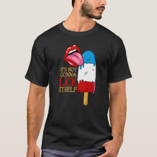 It's Not Gonna Lick Itself  Fourth Of July Popsicl T-Shirt