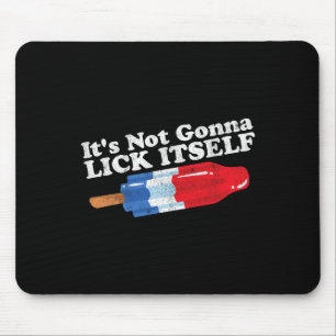 Its Not Gonna Lick Itself Funny Popsicle 4th Of Ju Mouse Mat