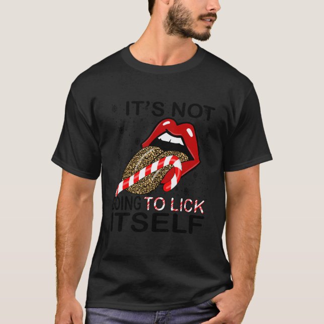 It'S Not Gonna Lick Itself Leopard Tongue Out Cand T-Shirt (Front)
