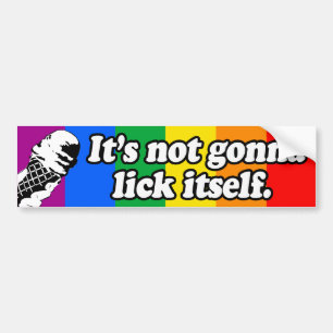 IT'S NOT GONNA LICK ITSELF -.png Bumper Sticker