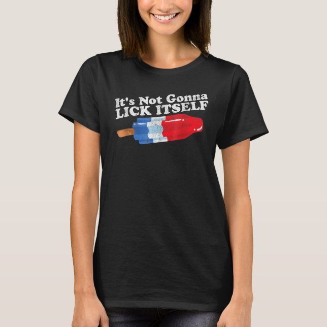 Its Not Gonna Lick Itself  Popsicle 4th Of July T-Shirt (Front)