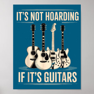 It's Not Hoarding If Guitars Guitar Poster