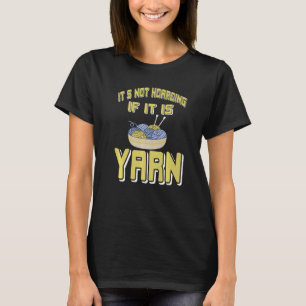 It's Not Hoarding If It Is Yarn Knitting Present T-Shirt