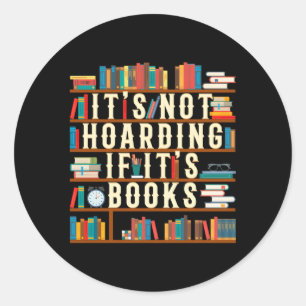 It'S Not Hoarding If It'S Books Book For Readers Classic Round Sticker