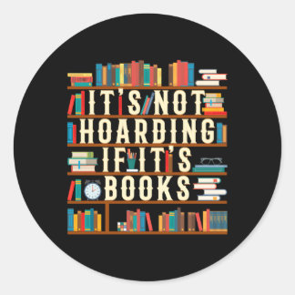 It'S Not Hoarding If It'S Books Book For Readers Classic Round Sticker
