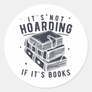 It's Not Hoarding If It's Books Book Lover Readers Classic Round Sticker