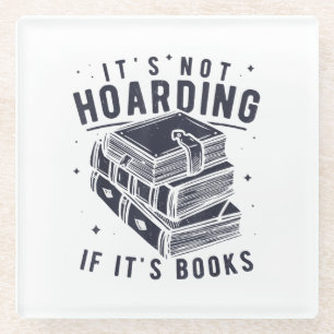 It's Not Hoarding If It's Books Book Lover Readers Glass Coaster