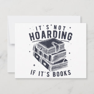 It's Not Hoarding If It's Books Book Lover Readers Invitation