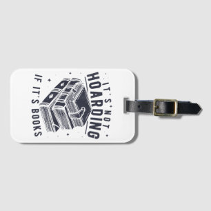It's Not Hoarding If It's Books Book Lover Readers Luggage Tag