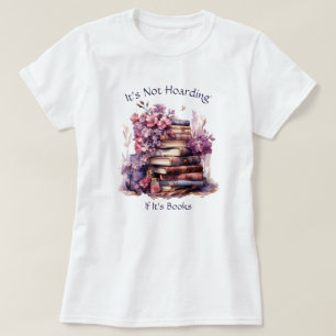 It's Not Hoarding If Its Books, Book Lover T-Shirt
