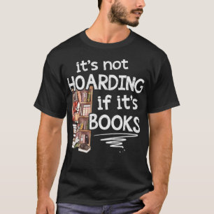 Its Not Hoarding If Its Books Book Lovers Day Pun T-Shirt