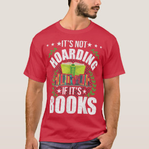 Its Not Hoarding if It's Books Book Lovers Reading T-Shirt