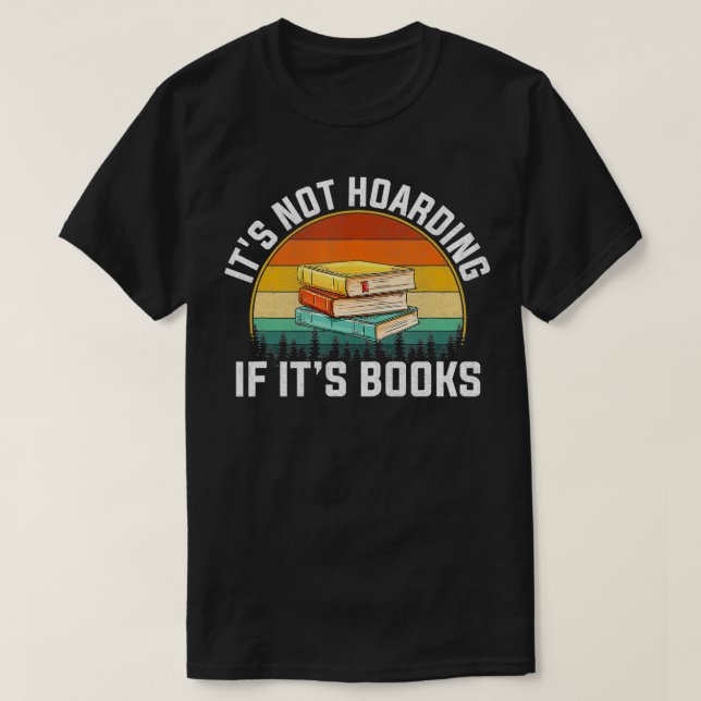 Its not hoarding if it's books for reading book  T-Shirt (Design Front)