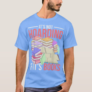 Its Not Hoarding If Its Books Funny Bookworm Book T-Shirt