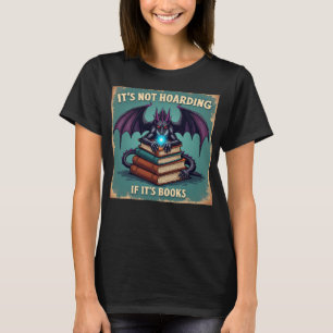 It's Not Hoarding If It's Books Gift Dragon With B T-Shirt