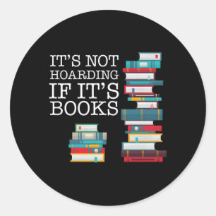 It'S Not Hoarding If It'S Books Literacy And Classic Round Sticker
