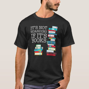 Its Not Hoarding If Its Books Literacy And Sarcas T-Shirt